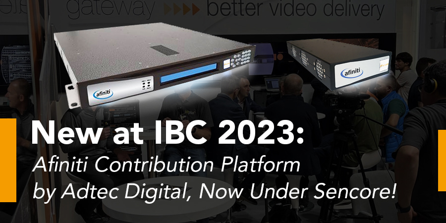 Новинка на IBC 2023: платформа для вкладов Afiniti от Adtec Digital, теперь под управлением Sencore!